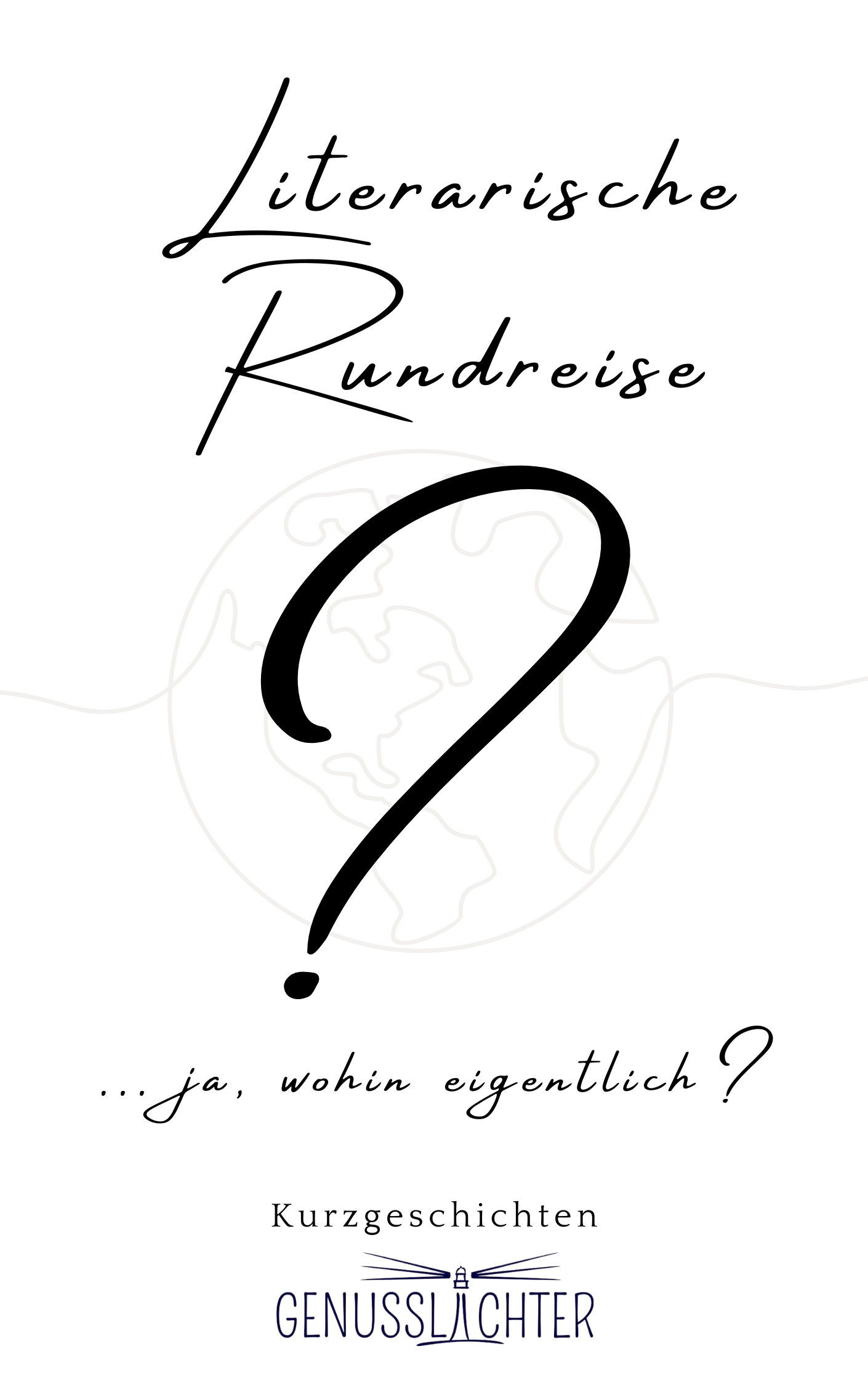 Grafik eines weißen Covers mit einem angedeuteten Globus. Darüber die Schrift "Literarische Rundreise ... ja, wohin eigentlich?" und ein großes Fragezeichen in der Mitte